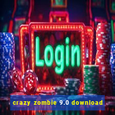 crazy zombie 9.0 download